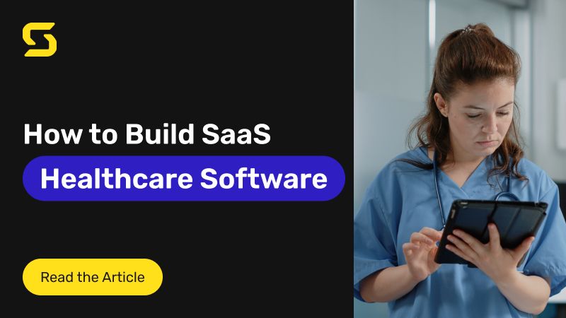 Building SaaS Healthcare Software: Benefits and Development Tips