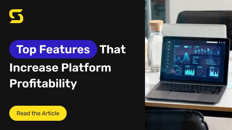 Top 8 Features: How to Increase the Profitability of Your Platform Top 8 Features: How to Increase the Profitability of Your Platform